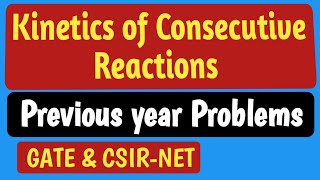 Kinetics of Consecutive Reactions with previous year problems from Gate and csirnet [upl. by Mauchi]