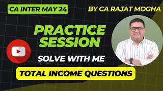 Total income questions  Practice session English  CA Inter Sep 2024  Jan 2025 by CA Rajat Mogha [upl. by Anahsal]