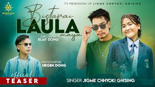 Bistarai Laula Maya  Jigme Chhyoki Ghising  Urgen Dong Ft Bijay Dong  Official Teaser [upl. by Cinamod428]