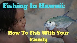 Fishing In Hawaii How To Fish With Your Family [upl. by Knowles]