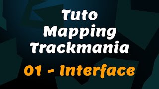 Tuto Mapping Trackmania  01  Interface Globale [upl. by Zurkow]