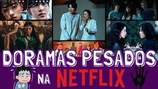 Os DORAMAS Mais PESADOS da NETFLIX [upl. by Portugal]