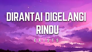 Exists  Dirantai Digelangi Rindu  Lirik exists dirantaidigelangirindu lirik [upl. by Wincer]