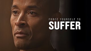 FORCE YOURSELF TO SUFFER The Ultimate Willpower Guide  David Goggins Motivational Speech [upl. by Helli]