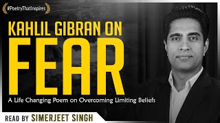 Fear by Kahlil Gibran  A Life Changing Poem on Overcoming Limiting Beliefs Read by Simerjeet Singh [upl. by Adnaerb]