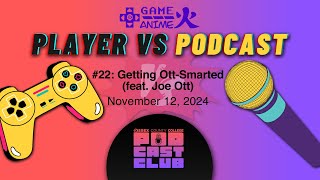 PLAYER VS PODCAST · 22 Getting OttSmarted feat Joe Ott · PODCAST CLUB [upl. by Ayt]