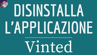 DISINSTALLA lapp VINTED come rimuovere lapp mobile Vinted sul mio telefono [upl. by Erdreid248]