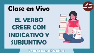 El verbo Creer ¿Indicativo o Subjuntivo  Clase en Vivo de Español [upl. by Eunice956]