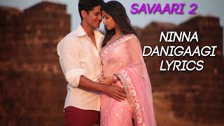 Ninna Danigaagi Lyrics with Song HD Savaari 2 Kannada Song [upl. by Ced728]