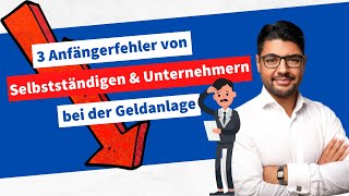 Drei Anfängerfehler von Unternehmern und Selbstständigen bei der Geldanlage [upl. by Mashe990]