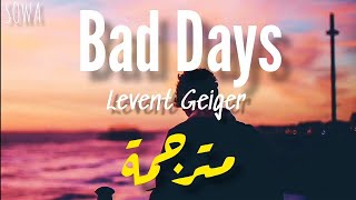 Levent Geiger • Bad Days  مترجمة [upl. by Yci356]