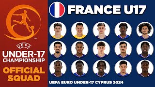 FRANCE U17 SQUAD EURO 2024  UEFA UNDER17 CHAMPIONSHIP CYPRUS 2024 [upl. by Imogen614]