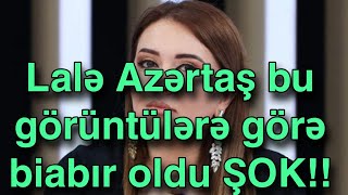 Lalə Azərtaş bu görüntülərə görə biabır oldu ŞOK [upl. by Albarran]