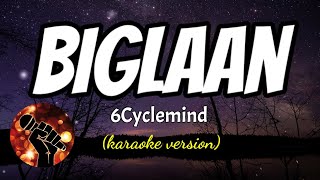 BIGLAAN  6CYCLEMIND karaoke version [upl. by Nywles]