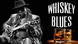 Best Whiskey Blues Music  Great Blues Songs Of All Time  Blues Music Best Songs [upl. by Assed]