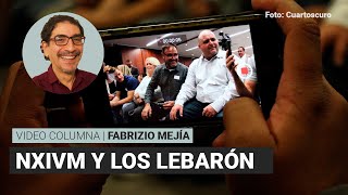 NXIVM y los LeBarón por Fabrizio Mejía  Video columna [upl. by Inoj]