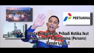 Tips amp Trick Lolos menjadi pekerja PT Pertamina Persero  Cerita Pengalaman Pribadi   Part1 [upl. by Htebarual]