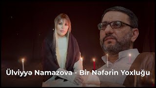 Ülviyye Namazova  Bir neferin yoxluğu [upl. by Ynattir535]