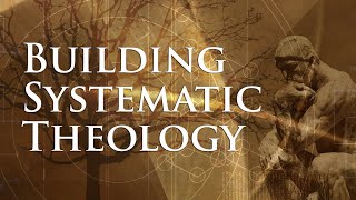 Building Systematic Theology Lesson 1  What Is Systematic Theology [upl. by Finnegan]