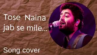 Tose Naina jab se mile  Arijit Singh best love song superhit  evergreen  melodious cover [upl. by Dorita623]