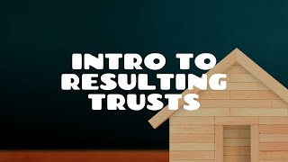 Introduction to Resulting Trusts [upl. by Lyrpa]