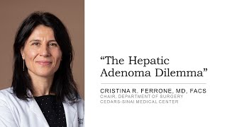 quotThe Hepatic Adenoma Dilemmaquot  Dr Cristina Ferrone 20240221 [upl. by Weinshienk4]