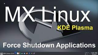 MX Linux  KDE Plasma  Force Shutdown Programs [upl. by Aihsenal]