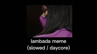 lambada meme slowed  daycore [upl. by Layod]