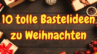 10 tolle Bastelideen zu Weihnachten 🎄 Top 10 Weihnachtsbasteln amp Weihnachtsdeko DIY [upl. by Mccarty]