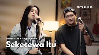 Delladevina X Angga Candra  Sekecewa Itu Live Session [upl. by Ttnerb202]