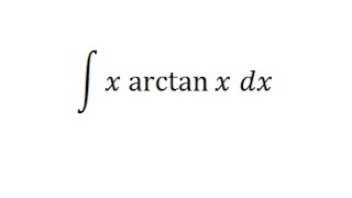 Integrating x arctan x [upl. by Kcirdor94]