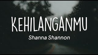 Shanna Shannon  Kehilanganmu Lirik [upl. by Ginny]