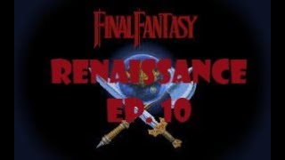 Final Fantasy Renaissance Ep 10 [upl. by Adnamaa]