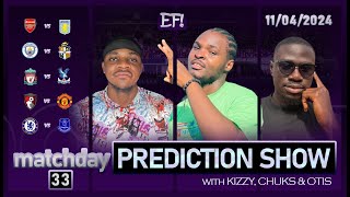 THE ENGLISH PREMIER LEAGUE MATCHDAY 33 PREDICTIONS PREVIEW SHOW WITH CHUKS KIZZY amp OTIS 12042024 [upl. by Weisman]