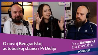 O novoj Beogradskoj autobuskoj stanici i Pi Didiju  Šta je Danas na meniju [upl. by Uhthna]