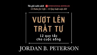 Sách Nói Vượt Lên Trật Tự 12 Quy Tắc Cho Cuộc Sống  Chương 1  Jordan BPeterson [upl. by Aiyt72]