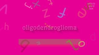 How to say quotoligodendrogliomaquot High Quality Voices [upl. by Elylrac212]