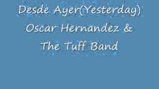 Desde Ayer YesterdayOscar Hernandez amp The Tuff Band [upl. by Polito682]