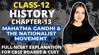 Class 12 History Chapter13 Mahatma Gandhi and the Nationalist Movement Full Explanation CBSE CUET [upl. by Annoit]