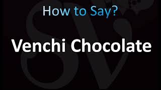 How to Pronounce Venchi Chocolate CORRECTLY [upl. by Aihsekel]