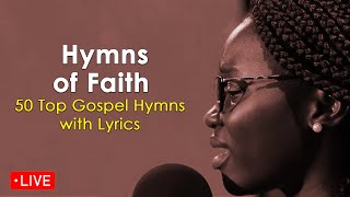 Live Now Hymns of Faith  Top 50 Gospel Hymns with Lyrics [upl. by Engle]