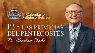 12 LAS PRIMICIAS DEL PENTECOSTÉS  Calendario Religioso Hebreo  Pastor Esteban Bohr [upl. by Aisemaj]