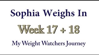 Sophia Weighs In  Week 17  18 Weight Watchers [upl. by Illene]