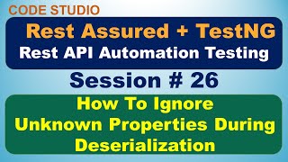 Rest Assured API Testing Session26  Ignore Unknown Properties During Deserialization Process [upl. by Malachy]