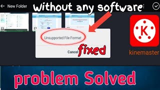 Unsupported file format in KineMaster  How To Fix an Error without any software [upl. by Amsirahc554]