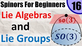 Spinors for Beginners 16 Lie Groups and Lie Algebras [upl. by Burbank]