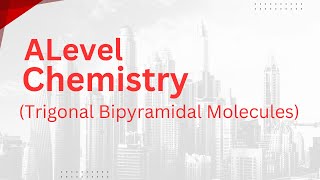 Alevel Chemistry  Trigonal Bipyramidal Molecules [upl. by Finer]