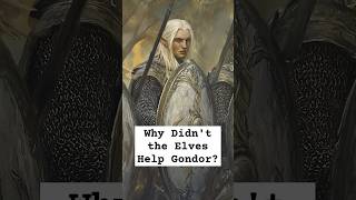 Why Didnt the Elves Help Gondor lordoftherings elves gondor lordoftheringslore [upl. by Ydnil]