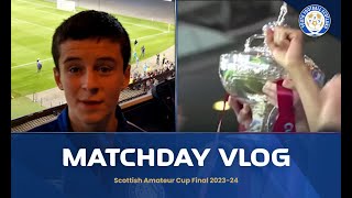 Scottish Amateur Cup Final 202324 Vlog [upl. by Greerson464]