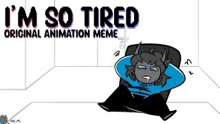 I’m so tired  Original Animation Meme [upl. by Eile]